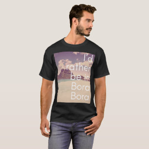 Ik zou liever in Bora Bora mannen T-shirt zijn