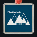 Ik zou liever in Boulder Colorado Mountain zijn Metalen Ornament<br><div class="desc">Boulder Colorado is de essentie van buitenshuis en avontuursporten. Of het nu rockbeklimming,  bergbeklimming,  rennen,  kajakken,  regenen,  of wat dan ook.</div>
