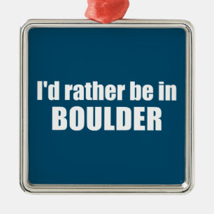 Ik zou liever in Boulder Colorado zijn Metalen Ornament