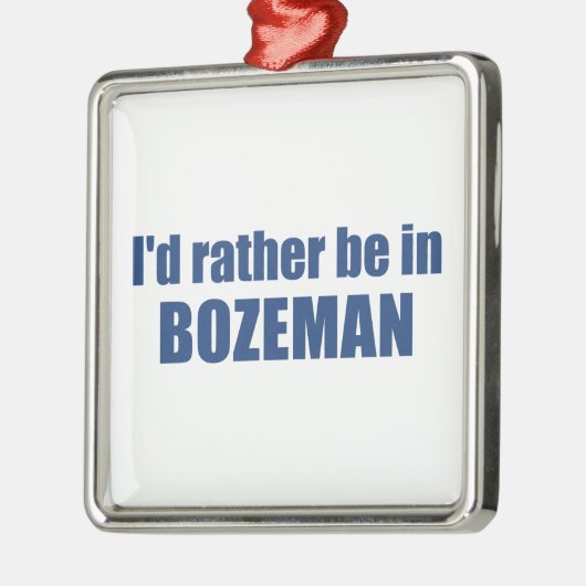 Ik zou liever in Bozeman Montana zijn Metalen Ornament (Links)