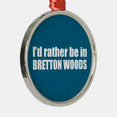 Ik zou liever in Bretton Bossen zijn Metalen Ornament (Rechts)