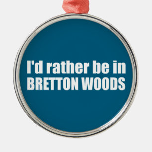 Ik zou liever in Bretton Bossen zijn Metalen Ornament