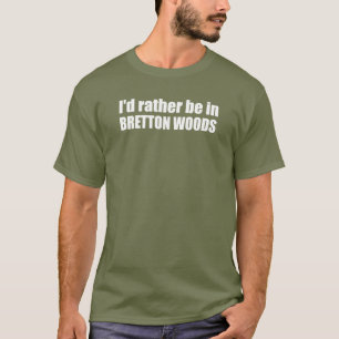 Ik zou liever in Bretton Bossen zijn T-shirt