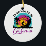 Ik zou liever in Californië reissouvenir zijn Keramisch Ornament<br><div class="desc">Ik zou liever in Californië design zitten,  een gave voor mannen,  vrouwen,  tieners of jongeren die van de staat Californië houden. Perfect vakantieontwerp voor reizigers die Los Angeles,  San Diego,  San Francisco of Santa Barbara willen bezoeken</div>