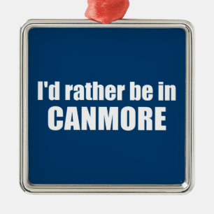 Ik zou liever in Canmore zijn Metalen Ornament