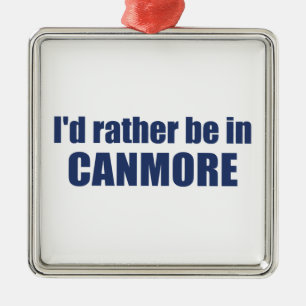 Ik zou liever in Canmore zijn Metalen Ornament