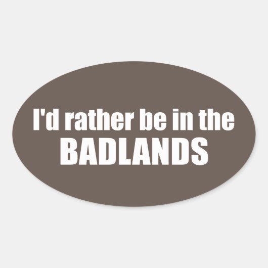 Ik zou liever in de badlands zijn ovale sticker (Voorkant)