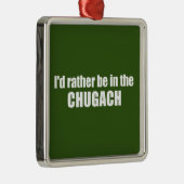 Ik zou liever in de Chugach zijn Metalen Ornament (Rechts)