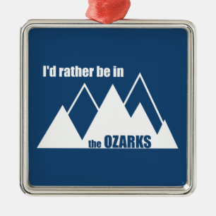 Ik zou liever in de Ozarks-berg zijn Metalen Ornament