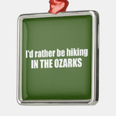 Ik zou liever in de Ozarks wandelen Metalen Ornament (Links)