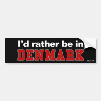 Ik zou liever in Denemarken zijn Bumpersticker
