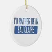 Ik zou liever in Eau Claire zijn Keramisch Ornament (Rechts)
