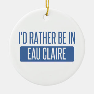 Ik zou liever in Eau Claire zijn Keramisch Ornament
