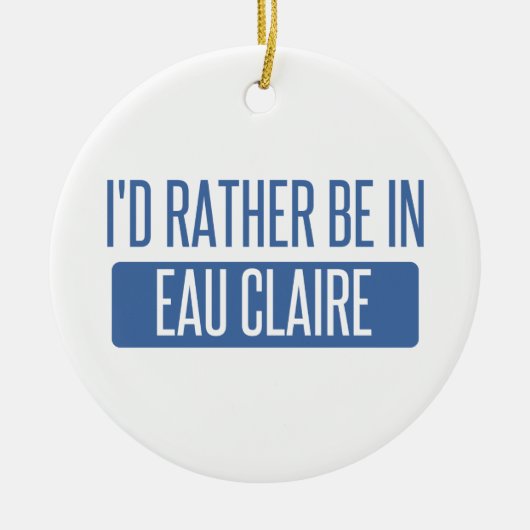 Ik zou liever in Eau Claire zijn Keramisch Ornament (Voorkant)