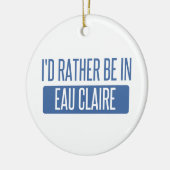 Ik zou liever in Eau Claire zijn Keramisch Ornament (Links)