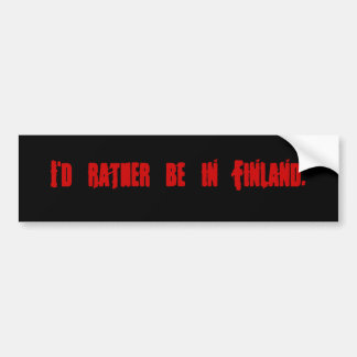 Ik zou liever in Finland zijn. Bumpersticker