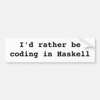 Ik zou liever in Haskell programmeren Bumpersticker