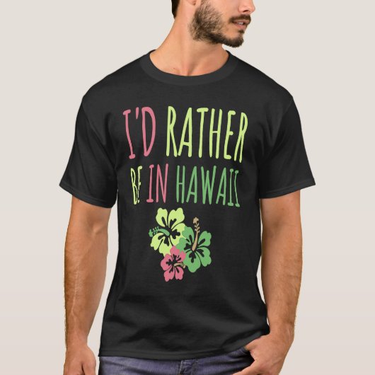 Ik zou liever in Hawaï zijn, droomvactervacun T-shirt (Voorkant)