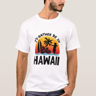 Ik zou liever in Hawaï zijn T-shirt