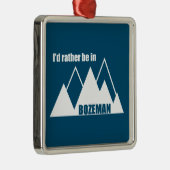 Ik zou liever in het Bozeman Montana-gebergte zijn Metalen Ornament (Rechts)