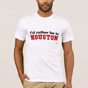 Ik zou liever in Houston zijn T-shirt