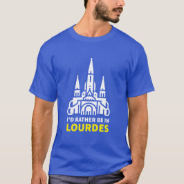 Ik zou liever in Lourdes zijn T-shirt