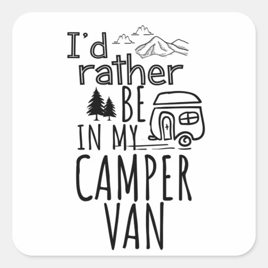 Ik zou liever in mijn Camper Van zijn Vierkante Sticker (Voorkant)