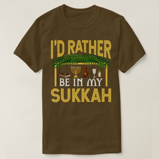 Ik zou liever in mijn Sukkah Funny Sukkot Jewish H T-shirt (Design voorkant)