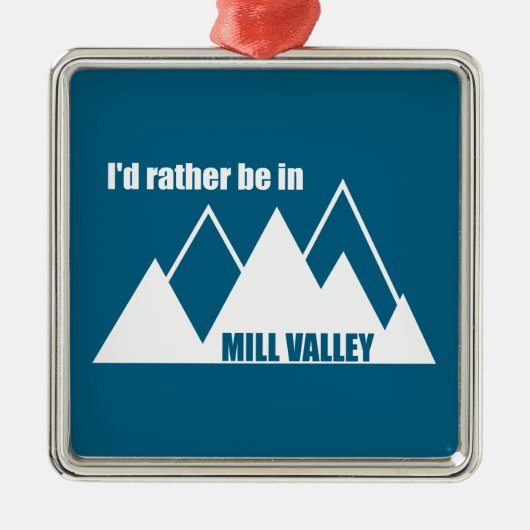 Ik zou liever in Mill Valley California Mountain z Metalen Ornament (Voorkant)
