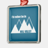 Ik zou liever in Mill Valley California Mountain z Metalen Ornament (Links)