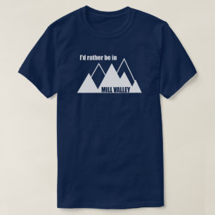 Ik zou liever in Mill Valley California Mountain z T-shirt