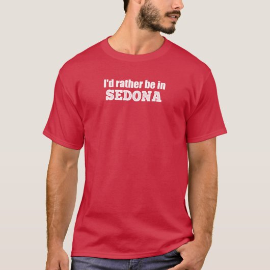 Ik zou liever in Sedona zijn T-shirt (Voorkant)