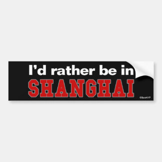 Ik zou liever in Shanghai zijn Bumpersticker