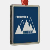 Ik zou liever in Telluride Mountain zijn Metalen Ornament (Rechts)