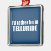 Ik zou liever in Telluride zijn Metalen Ornament (Links)