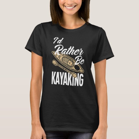 Ik zou liever Kayaking Kayak Kayaker zijn T-shirt (Voorkant)