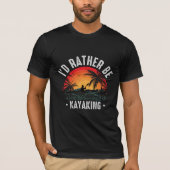 Ik zou liever Kayaking zijn T-shirt (Voorkant)