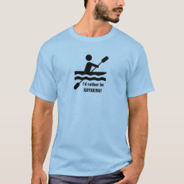 Ik zou liever KAYAKING zijn! T-Shirt