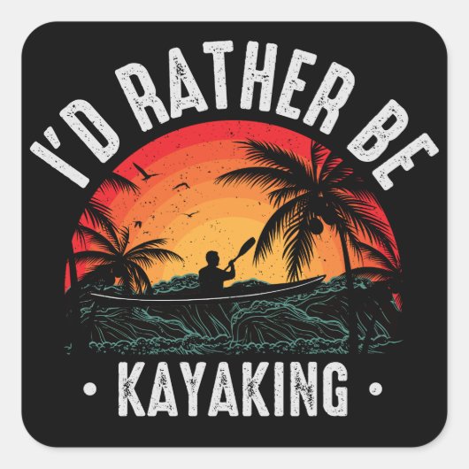 Ik zou liever Kayaking zijn Vierkante Sticker (Voorkant)