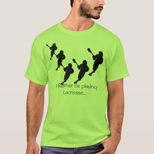 Ik zou liever Lacrosse spelen... T-shirt (Voorkant)