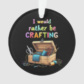 Ik zou liever leuke creatieve Hobbies maken Ornament (voorkant)