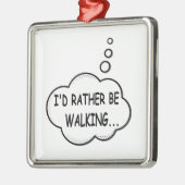 Ik zou liever lopen metalen ornament (Links)