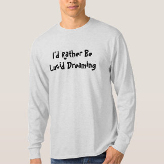 Ik zou liever Lucid Dreaming zijn T-shirt