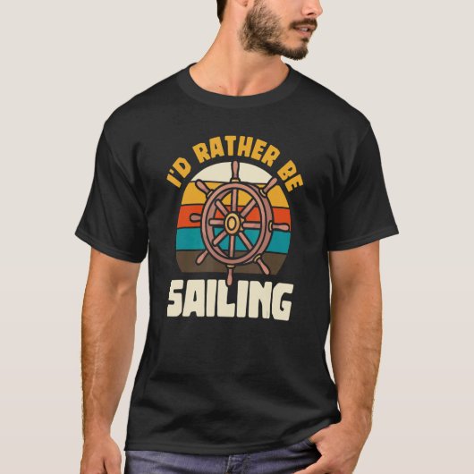 Ik zou liever met de zeilboot zeilen als kapitein  t-shirt (Voorkant)