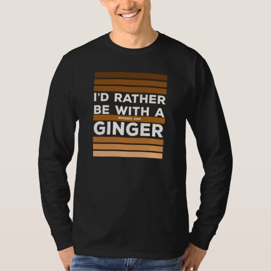Ik zou liever met een whisky en gember zijn. t-shirt (Voorkant)