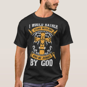 Ik zou liever met God Jezus Christi staan. T-shirt