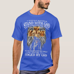 Ik zou liever met God staan, door de arbeid. T-shirt