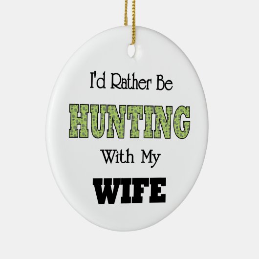 Ik zou liever met mijn vrouw jagen. keramisch ornament (Rechts)