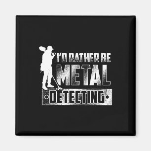 Ik zou liever metaaldetecterend T-Shirt zijn - Tre Magneet