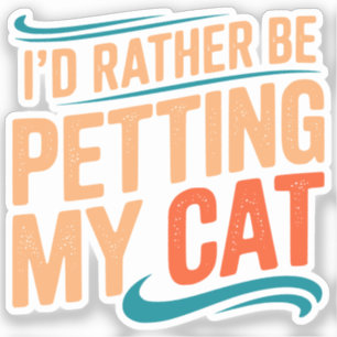 Ik zou liever mijn kat grappige kat Sticker aaien